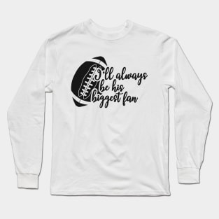 Football fan - I'll always be his biggest fan Long Sleeve T-Shirt